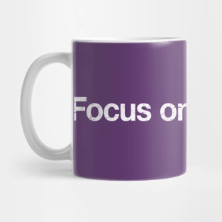 Focus on the good. Mug